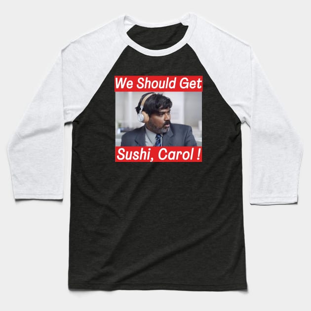 We should get sushi, Carol Funny Indian commercial Baseball T-Shirt by tinastore